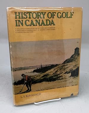 Seller image for History of Golf in Canada: Including a Complete Record of Tournaments & Winners, Who's Who in Canadian Golf, Historic Clubs & Courses, Anecdotes & Golf Lore for sale by Attic Books (ABAC, ILAB)