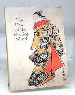 Bild des Verkufers fr The Dawn of the Floating World 1650-1765. Early Ukiyo-e Treasures from the Museum of Fine Arts, Boston zum Verkauf von Attic Books (ABAC, ILAB)