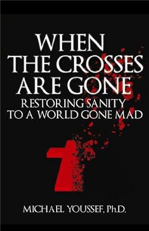 Bild des Verkufers fr When the Crosses Are Gone: Restoring Sanity to a World Gone Mad zum Verkauf von WeBuyBooks