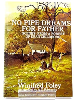 Imagen del vendedor de No Pipe Dreams for Father - Scenes From A Forest Of Dean Childhood. a la venta por WeBuyBooks