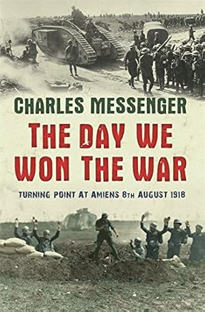 Imagen del vendedor de The Day We Won The War: Turning Point At Amiens, 8 August 1918 a la venta por WeBuyBooks