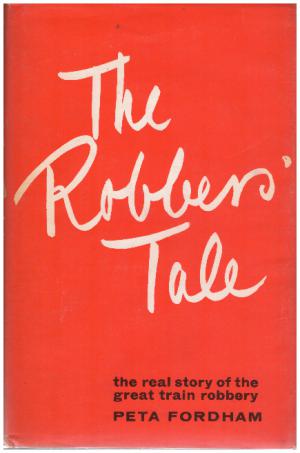 THE ROBBERS' TALE The Real Story of the Great Train Robbery (SIGNED BY BRUCE REYNOLDS)