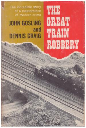 THE GREAT TRAIN ROBBERY The Incredible Story of a Masterpiece of Modern Crime (SIGNED BY BRUCE RE...