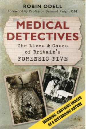 Seller image for MEDICAL DETECTIVES The Lives & Cases of Britain's Forensic Five (SIGNED) for sale by Loretta Lay Books