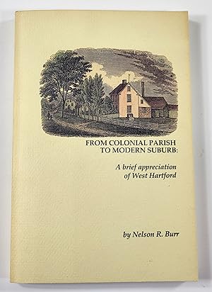 From Colonial Parish to Modern Suburb. A Brief Appreciation of West Hartford