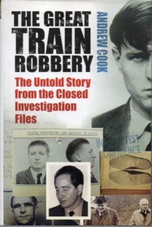 THE GREAT TRAIN ROBBERY The Untold Story from the Closed Investigation Files (SIGNED BY TOMMY WIS...