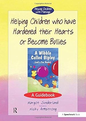 Imagen del vendedor de Helping Children Who Have Hardened Their Hearts or Become Bullies: A Guidebook: 1 (Helping Children with Feelings) a la venta por WeBuyBooks