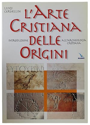 Image du vendeur pour L'ARTE CRISTIANA DELLE ORIGINI. Introduzione all'archeologia cristiana: mis en vente par Bergoglio Libri d'Epoca