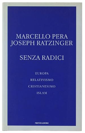 Immagine del venditore per SENZA RADICI. Europa, Relativismo, Cristianesimo, Islam.: venduto da Bergoglio Libri d'Epoca