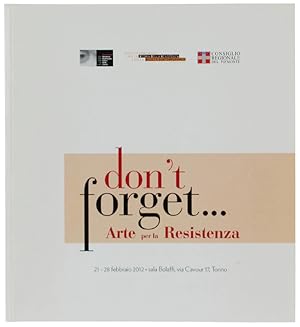 DON'T FORGET! Arte per la Resistenza. 21 -28 febbraio 2012: