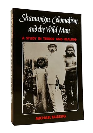 SHAMANISM, COLONIALISM, AND THE WILD MAN A Study in Terror and Healing