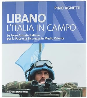 LIBANO. L'ITALIA IN CAMPO. Le Forze Armate Italiane per la Pace e la Sicurezza in Medio Oriente.: