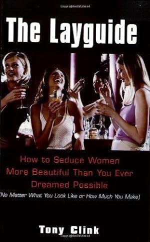 Imagen del vendedor de The Layguide: How to Seduce Women More Beautiful than You Ever Dreamed Possible (No Matter What You Look Like or How Much You Make) a la venta por WeBuyBooks
