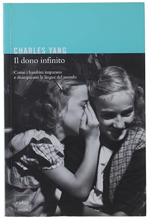 Seller image for IL DONO INFINITO. Come i bambini imparano e disimparano le lingue del mondo: for sale by Bergoglio Libri d'Epoca