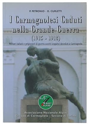 I CARMAGNOLESI CADUTI N3ELLA GRANDE GUERRA (1915-1918). Militari italiani e prigionieri di guerra...