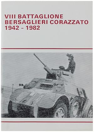 VIII BATTAGLIONE BERSAGLIERI CORAZZATO 1942-1982.: