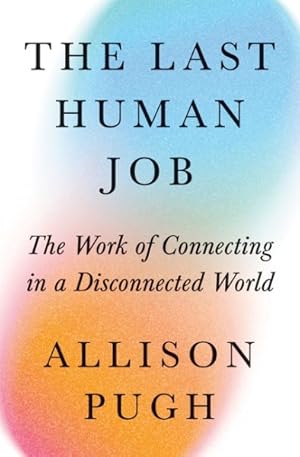 Seller image for Last Human Job : The Work of Connecting in a Disconnected World for sale by GreatBookPrices