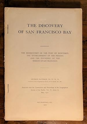 The Discovery of San Francisco Bay The Rediscovery of the Port of Monterey; he Establishment of t...