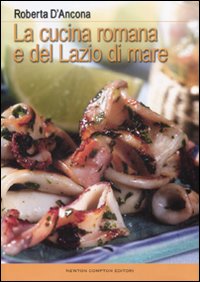 Seller image for La cucina romana e del Lazio di mare. for sale by FIRENZELIBRI SRL
