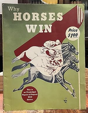 Why Horses Win; An Encyclopedia of Racing; Containing the results of an analysis of 1000 races an...