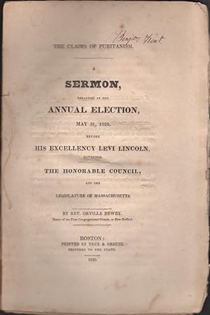 The Claims of Puritanism: A Sermon, Preached at the Annual Election, May 31, 1826. Before His Exc...