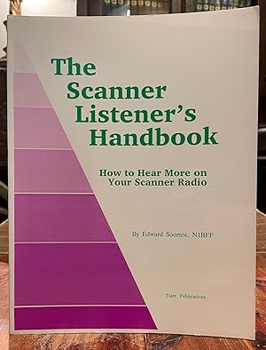 The Scanner Listener's Handbook; How to hear more on your scanner radio