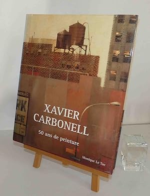 Xavier Carbonell. 50 ans de peinture. Galerie Marie-Claude Goinard. Paris.