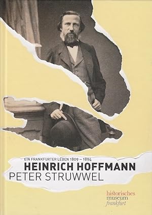 Heinrich Hoffmann - Peter Struwwel : ein Frankfurter Leben 1809 - 1894 ; [Begleitbuch zur Ausstel...