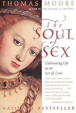 Bild des Verkufers fr The Soul of Sex: Cultivating Life as an Act of Love zum Verkauf von WeBuyBooks 2