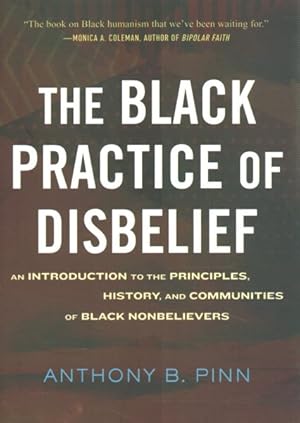 Seller image for Black Practice of Disbelief : An Introduction to the Principles, History, and Communities of Black Nonbelievers for sale by GreatBookPrices