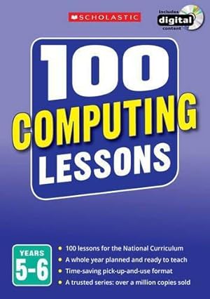 Seller image for 100 Computing Lessons for the National Curriculum for teaching ages 9-11 (Years 5-6). Includes short term planning and lessons for the whole year. (100 Lessons) (100 Lessons - New Curriculum) for sale by WeBuyBooks 2