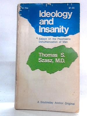 Bild des Verkufers fr Ideology and Insanity: Essays on the Psychiatric Dehumanization of Man zum Verkauf von World of Rare Books