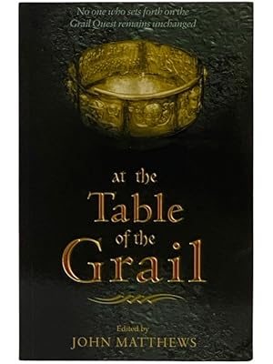 Seller image for At the Table of the Grail: No One Who Sets Forth on the Grail Quest Remains Unchanged for sale by Yesterday's Muse, ABAA, ILAB, IOBA