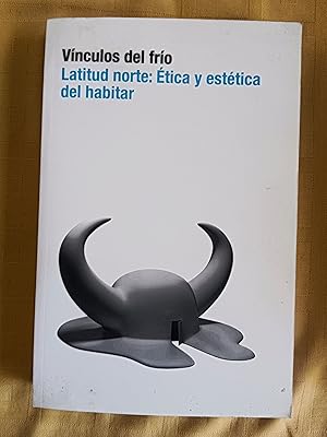 VINCULOS DEL FRIO. LATITUD NORTE: ETICA Y ESTETICA DEL HABITAR