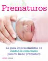 Seller image for Prematuros: La gua imprescindible de cuidados especiales para el beb prematuro for sale by Agapea Libros