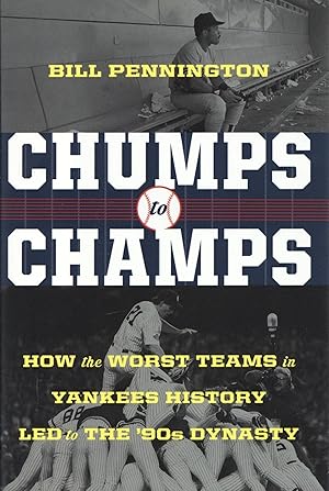 Chumps To Champs: How the Worst Teams in Yankees History Led to the '90s Dynasty