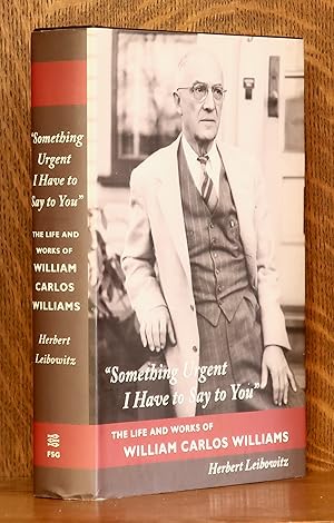 Bild des Verk�ufers f�r "SOMETHING URGENT I HAVE TO SAY TO YOU" THE LIFE AND WORKS OF WILLIAM CARLOS WILLIAMS zum Verkauf von Andre Strong Bookseller