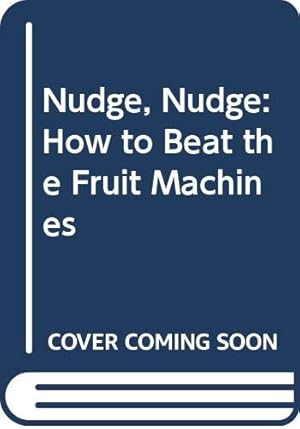 Bild des Verkufers fr Nudge, Nudge: How to Beat the Fruit Machines zum Verkauf von WeBuyBooks