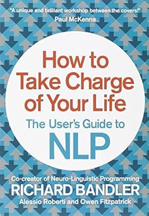 Image du vendeur pour How to Take Charge of Your Life: The User's Guide to NLP mis en vente par WeBuyBooks 2