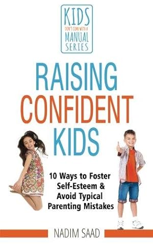 Bild des Verkufers fr Raising Confident Kids: 10 Ways to Foster Self-esteem and Avoid Typical Parenting Mistakes (Kids Don't Come With a Manual series) zum Verkauf von WeBuyBooks