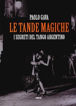 Le tande magiche. I segreti del tango argentino