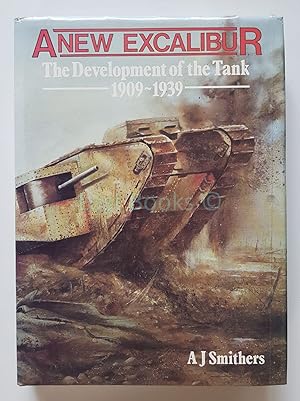 A New Excalibur, The Development of the Tank, 1909-1939