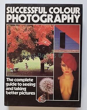 Bild des Verkufers fr Successful Colour Photography: Complete Guide to Seeing and Taking Better Pictures zum Verkauf von All Lost Books