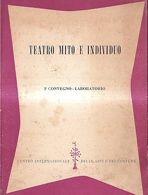 Teatro mito e individuo. 1° convegno-laboratorio - Milano, 15-16-17 Gennaio 1954