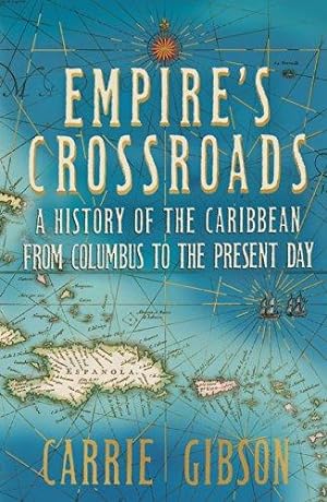 Seller image for Empire's Crossroads: The Caribbean From Columbus to the Present Day for sale by WeBuyBooks