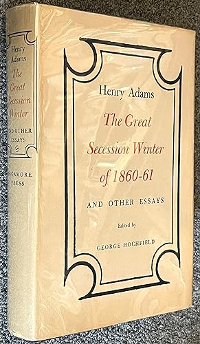 The Great Secession Winter of 1860-1861, and Other Essays
