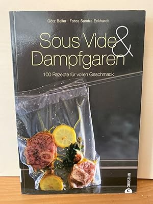 Sous-Vide & Dampfgaren: 100 Rezepte für vollen Geschmack. Das Sous-Vide-Kochbuch mit internationa...