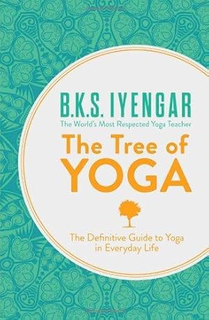 Immagine del venditore per The Tree of Yoga: The Definitive Guide To Yoga In Everyday Life venduto da WeBuyBooks 2