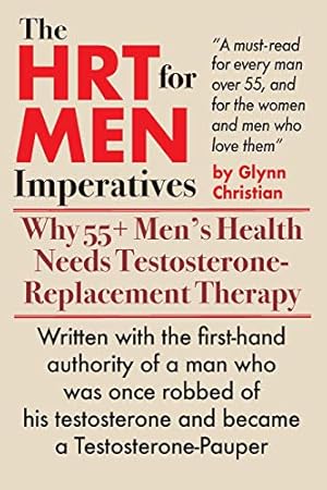 Bild des Verkufers fr The HRT for MEN Imperatives: Why 55+ Men's Health Needs Testosterone-Replacement Therapy zum Verkauf von WeBuyBooks 2