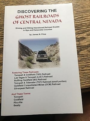 Signed. Discovering the Ghost Railroads of Central Nevada: Driving and Hiking Abandoned Railroad ...